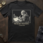 Louis XVI Probably Nothing T-Shirt