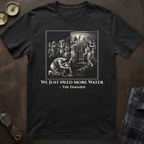 Danaids Need More Water T-Shirt
