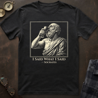 Socrates I Said What I Said T-Shirt