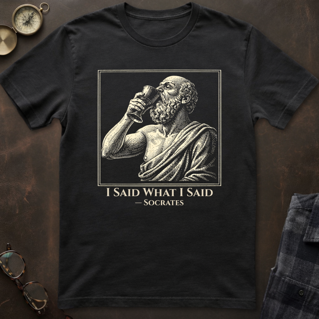 Socrates I Said What I Said T-Shirt