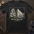 Pharoah Build Bigger T-Shirt