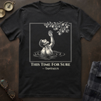 Tantalus This Time For Sure T-Shirt