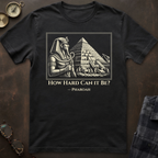 Pyramids How Hard Can it Be T-Shirt