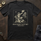 Prometheus How Hard Can It Be T-Shirt