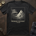 Titanic Probably Nothing T-Shirt