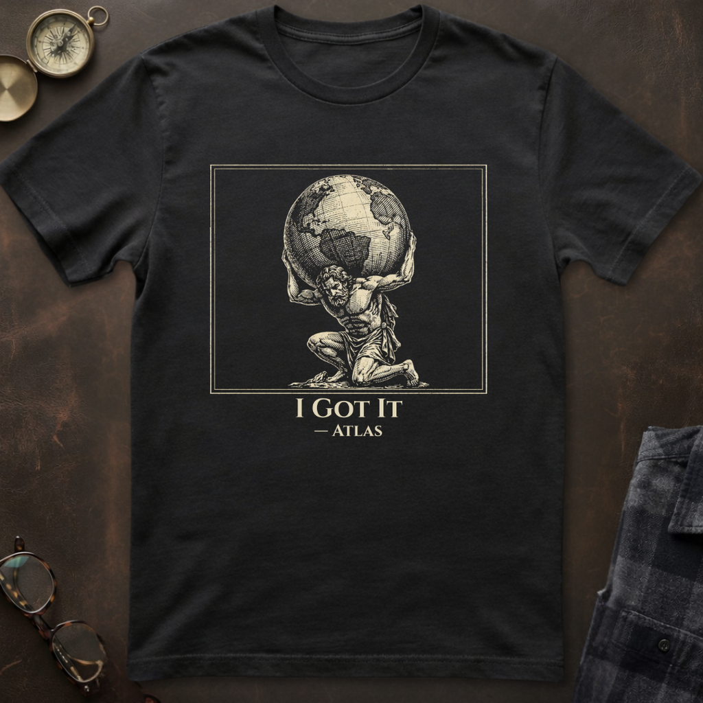 Atlas I Got It T-Shirt I