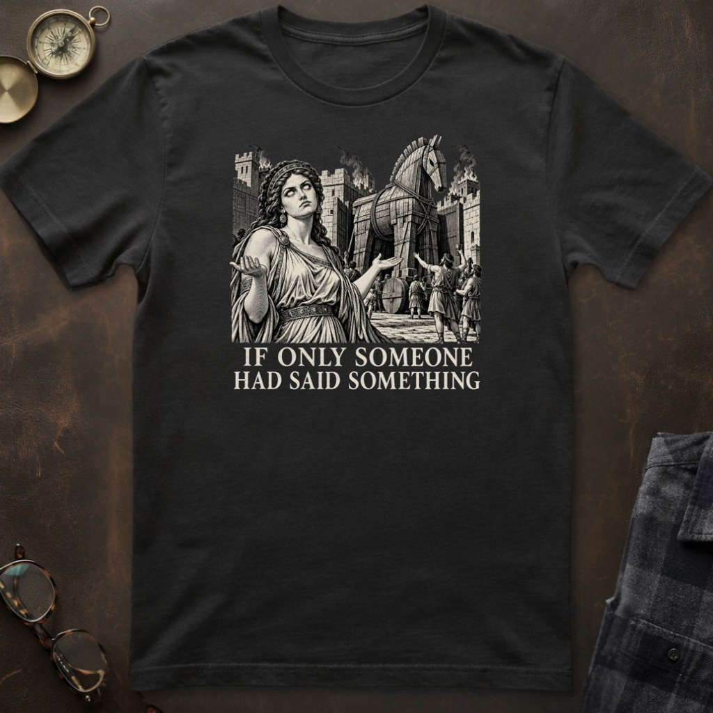 Cassandra Said Something T-Shirt