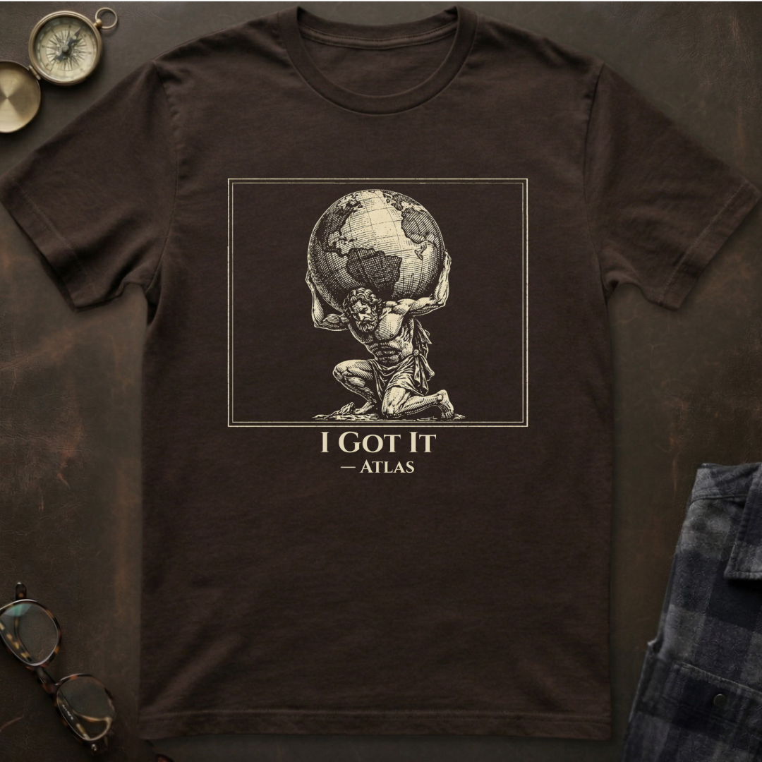 Atlas I Got It T-Shirt I