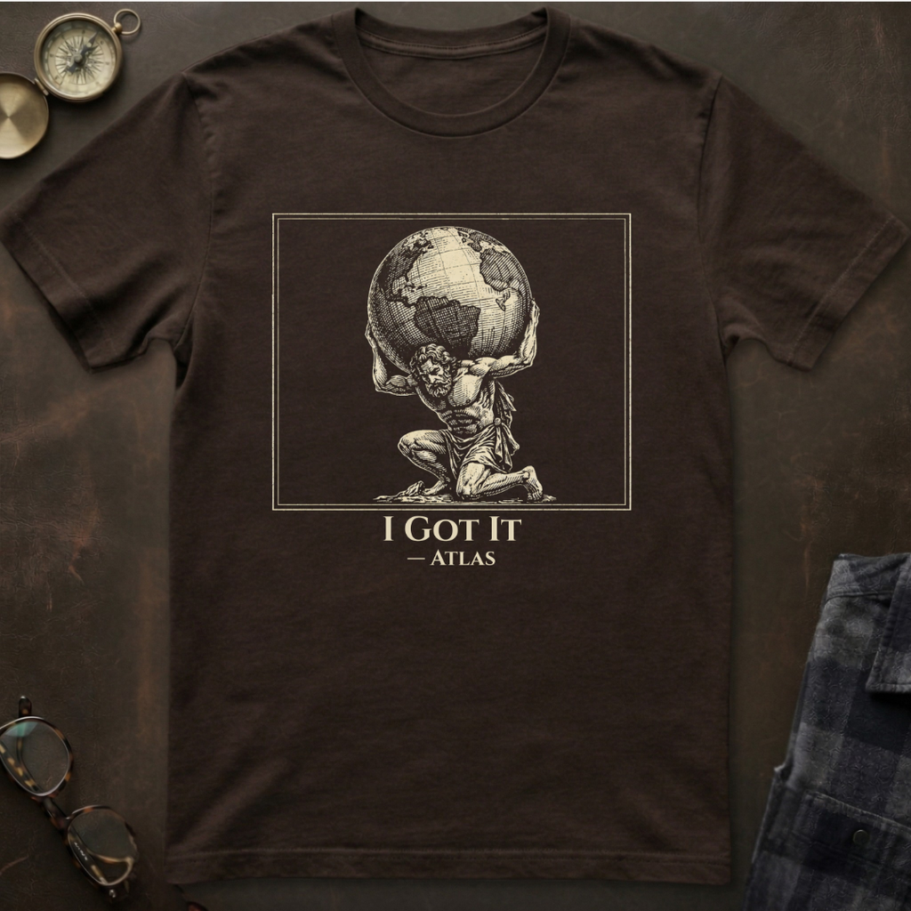 Atlas I Got It T-Shirt I