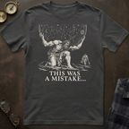 Atlas This Was a Mistake T-Shirt
