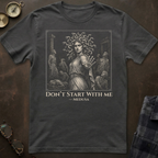 Medusa Don't Start T-Shirt