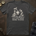 Danaids Need More Water T-Shirt