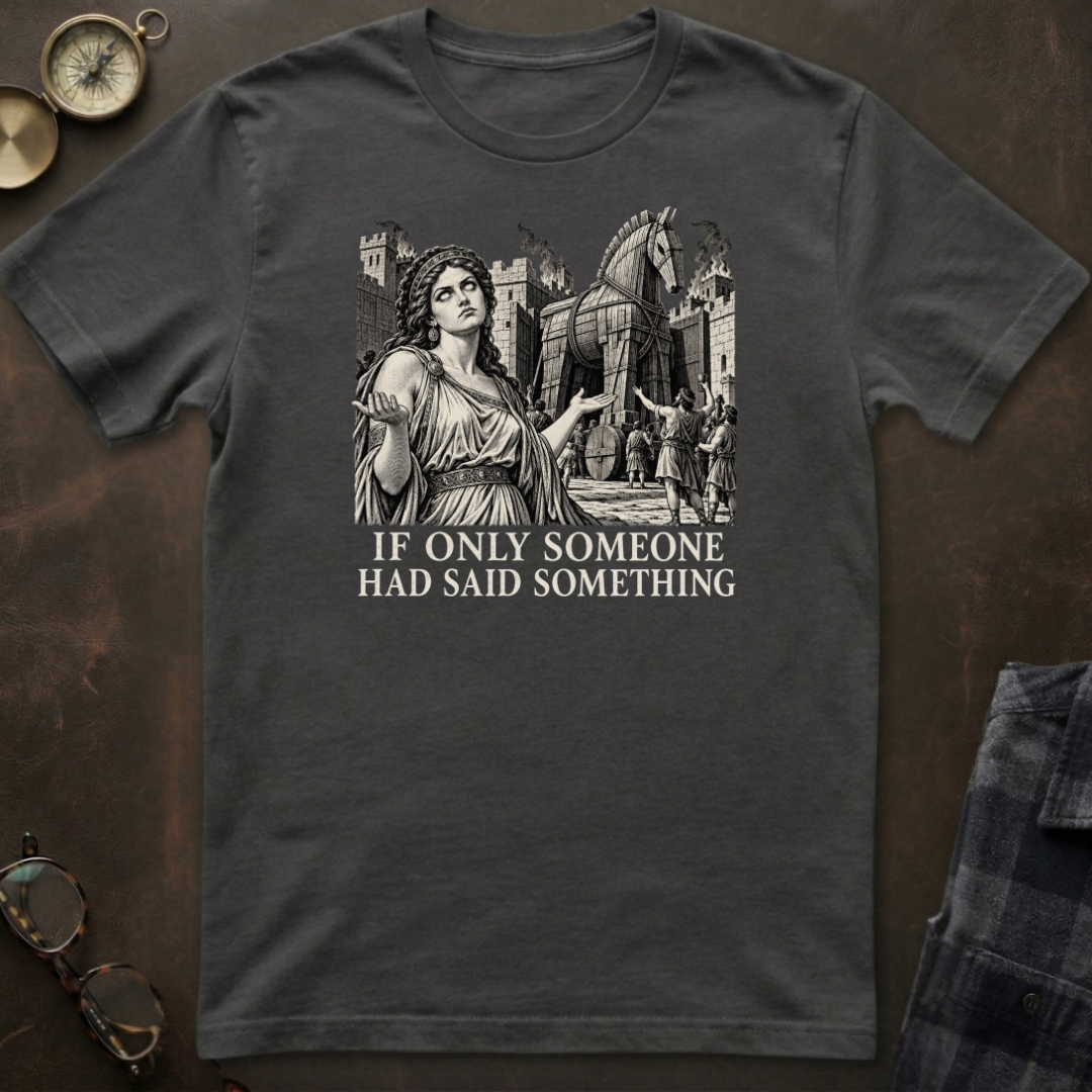 Cassandra Said Something T-Shirt