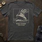 Titanic Still Good  T-Shirt