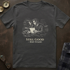 Titanic Still Good T-Shirt IV