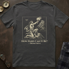 Prometheus How Hard Can It Be T-Shirt