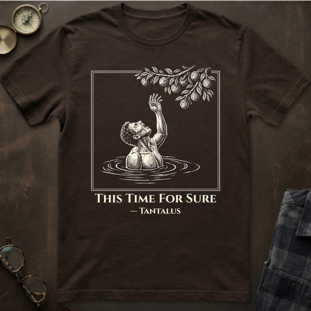 Tantalus This Time For Sure T-Shirt