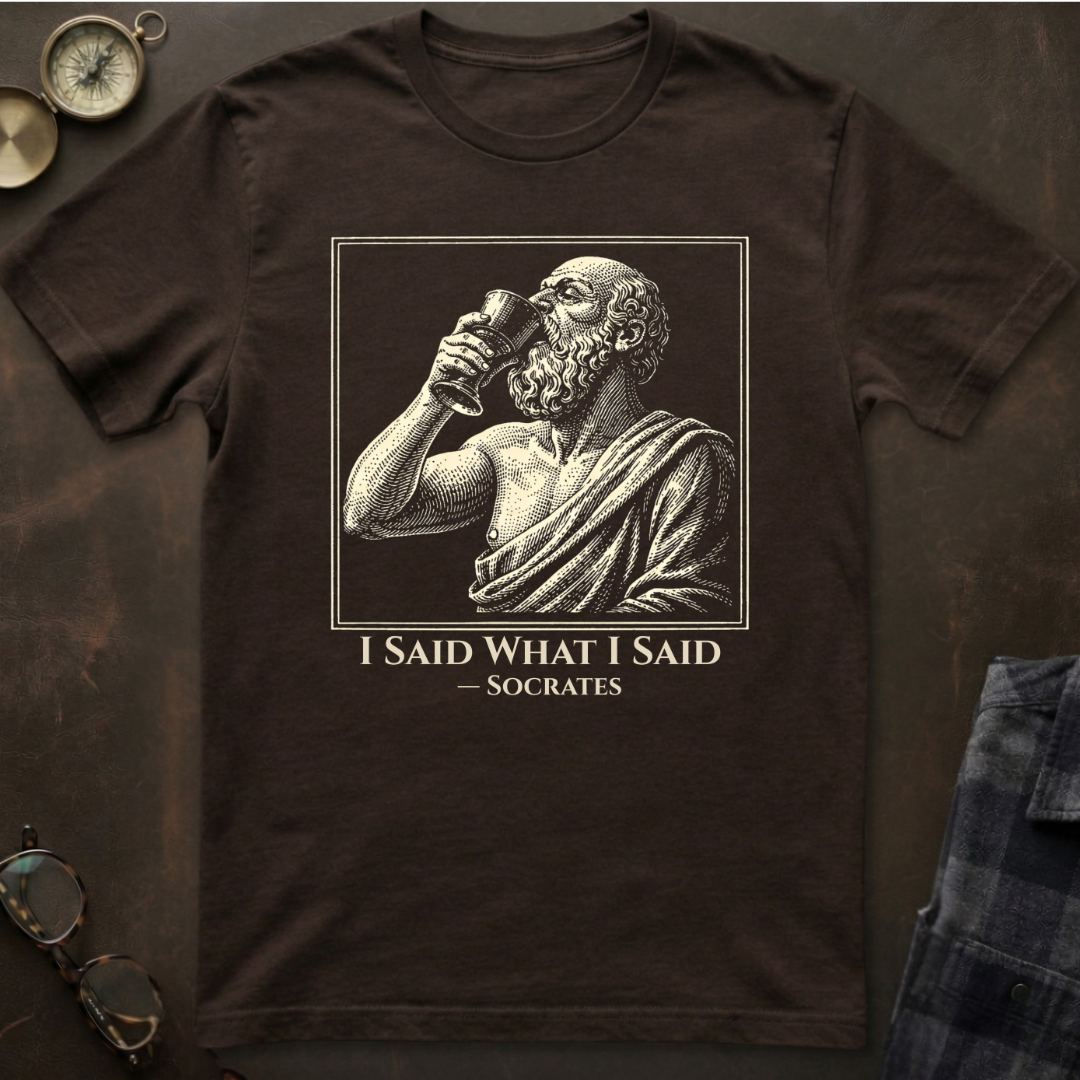 Socrates I Said What I Said T-Shirt