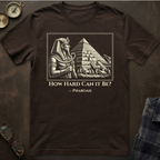 Pyramids How Hard Can it Be T-Shirt