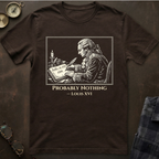 Louis XVI Probably Nothing T-Shirt