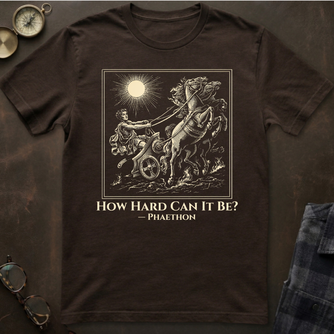 Phaethon How Hard Can It Be T-Shirt