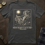Phaethon How Hard Can It Be T-Shirt