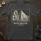 Pharoah Build Bigger T-Shirt
