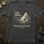 Titanic Probably Nothing T-Shirt