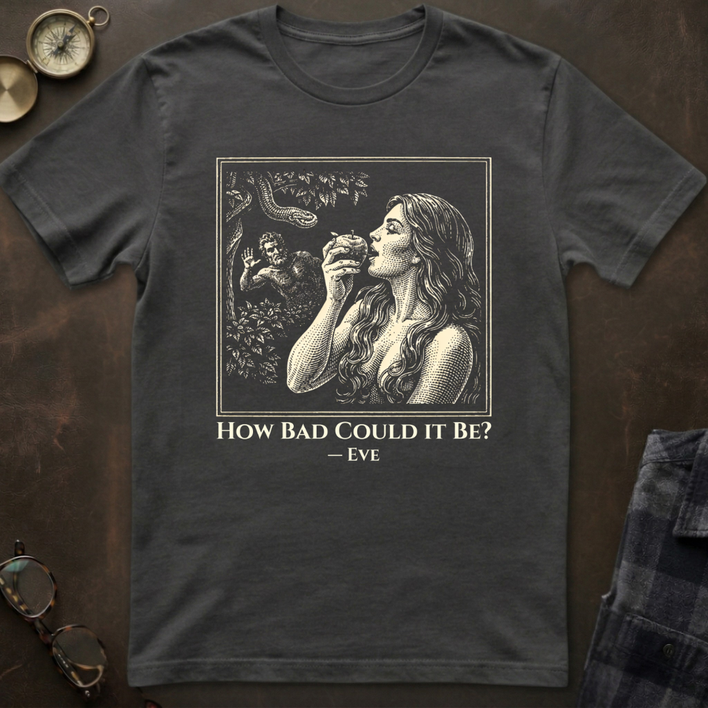 Eve How Bad Could It Be T-Shirt