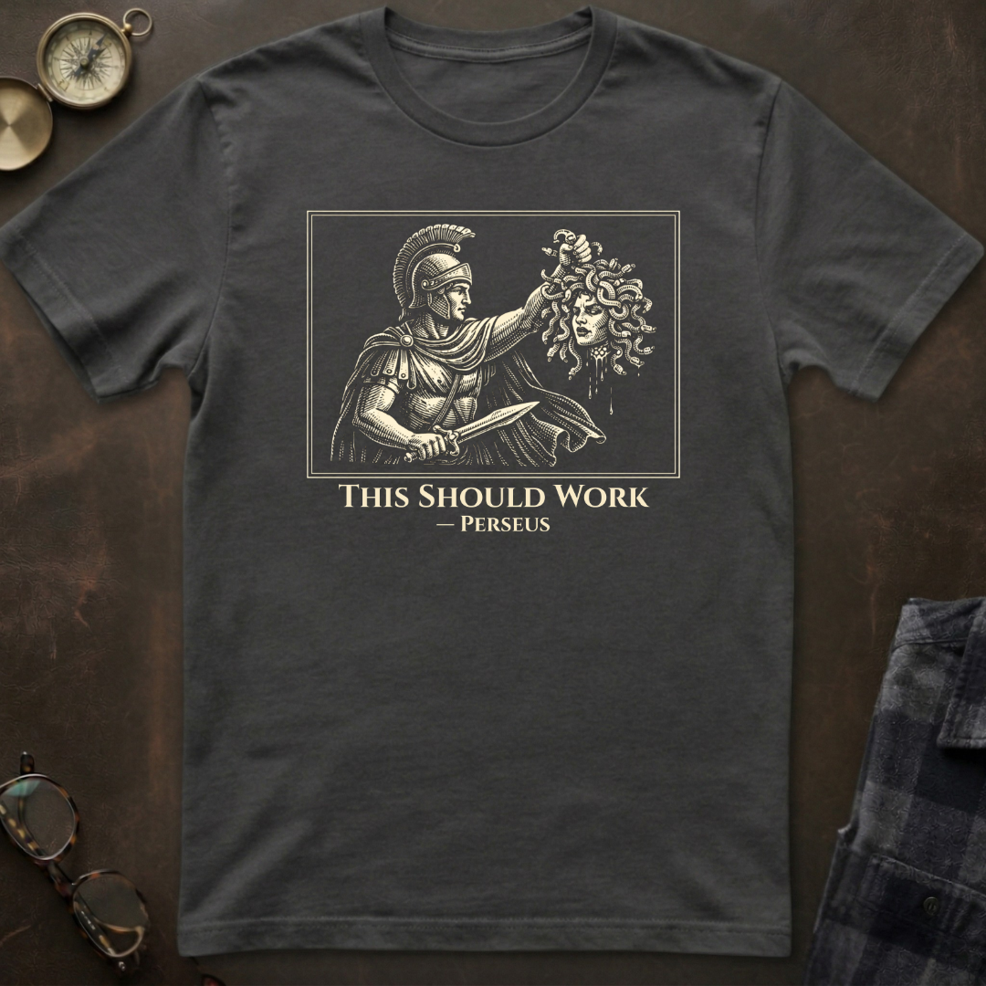 Perseus This Should Work T-Shirt