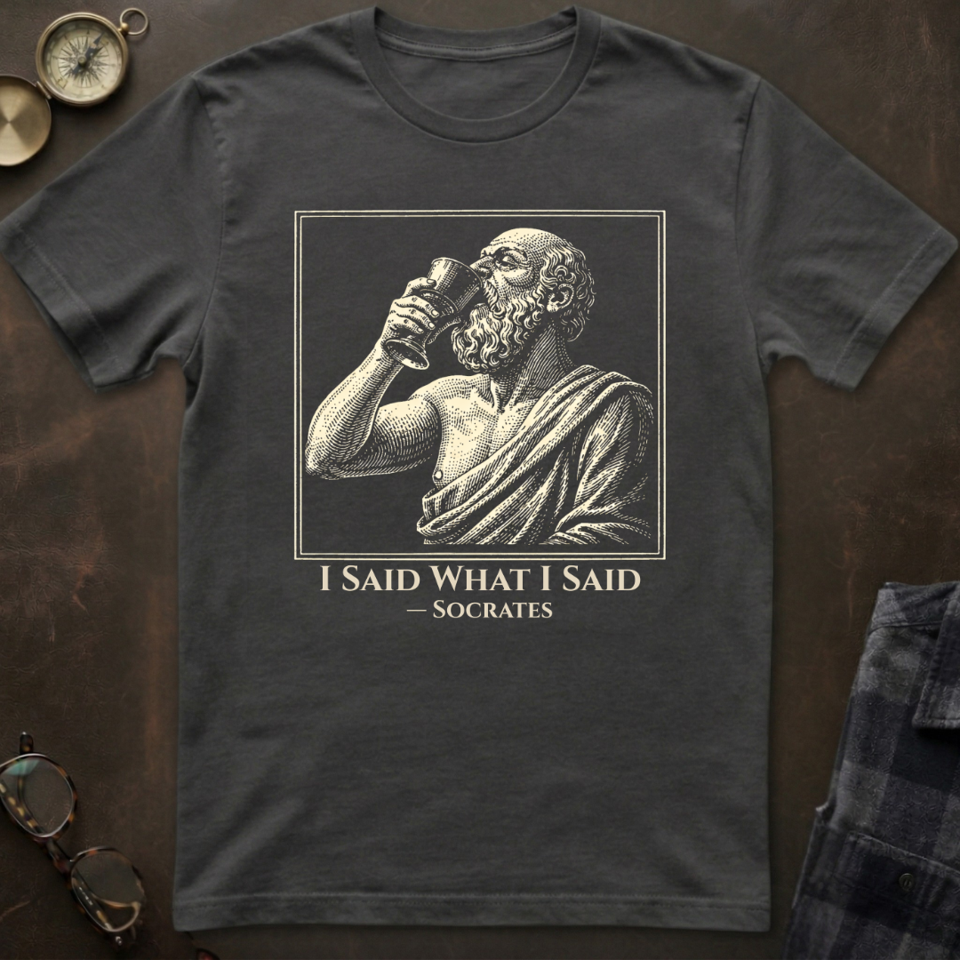 Socrates I Said What I Said T-Shirt