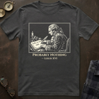 Louis XVI Probably Nothing T-Shirt
