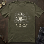 Titanic Still Good T-Shirt IV
