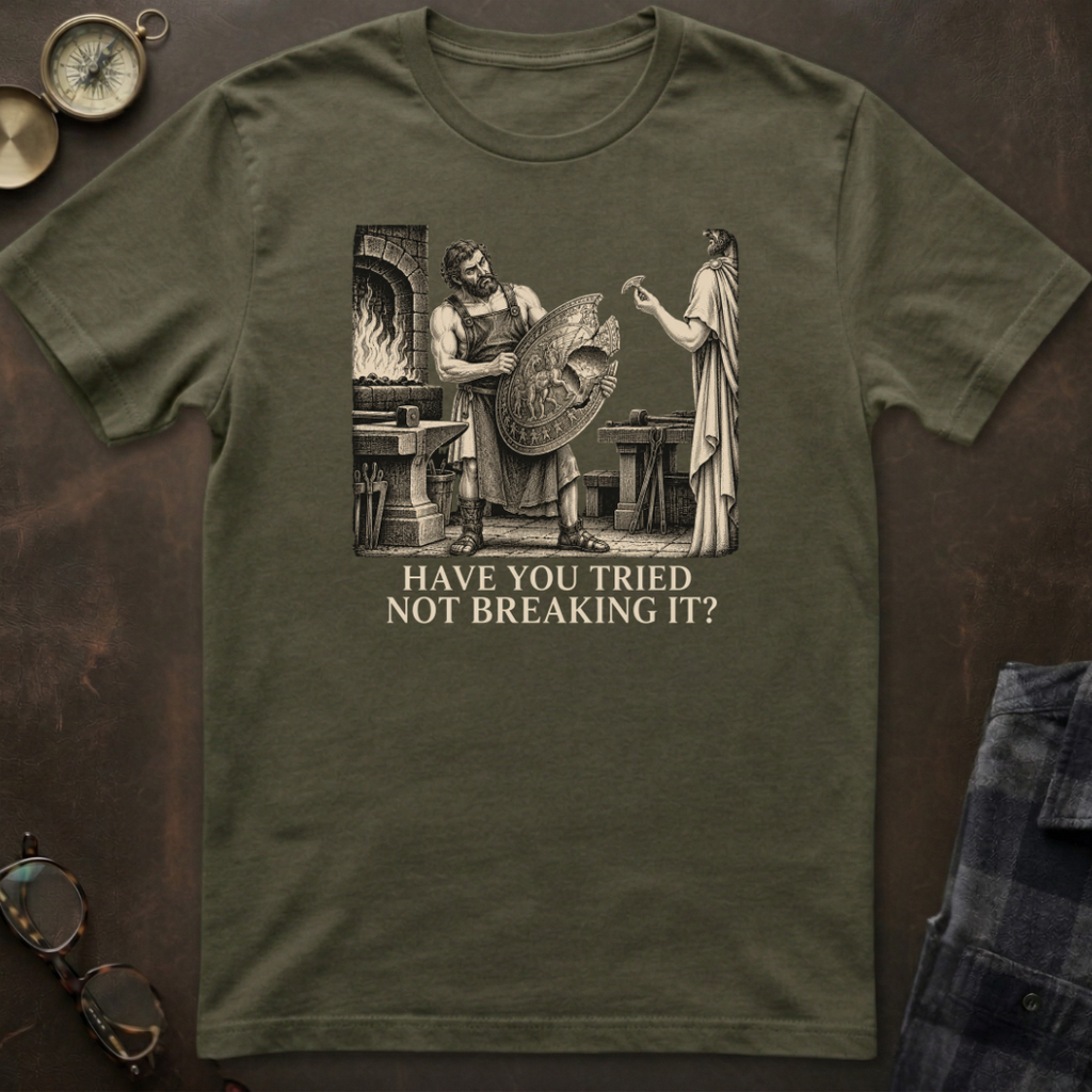 Hephaestus Have You Tried Not Breaking It T-Shirt
