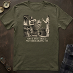 Hephaestus Have You Tried Not Breaking It T-Shirt