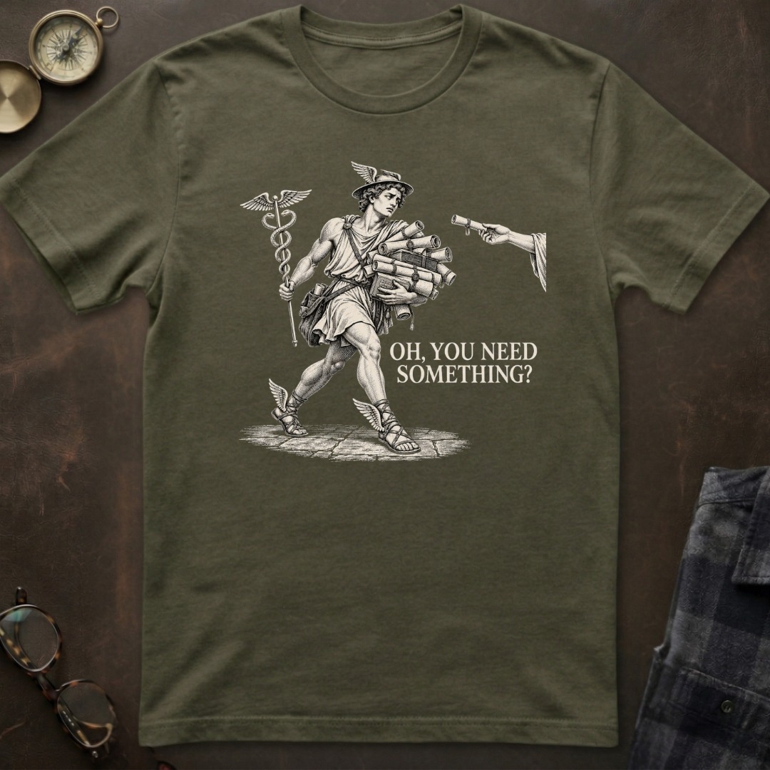 Hermes Oh Did You Need Something T-Shirt