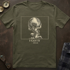 Atlas I Got It T-Shirt I
