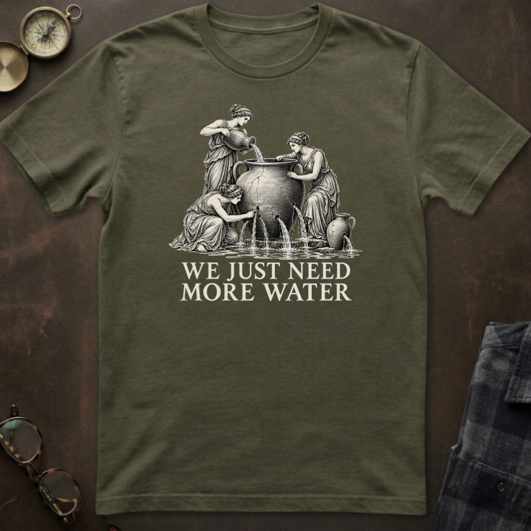 Danaids Need More Water T-Shirt