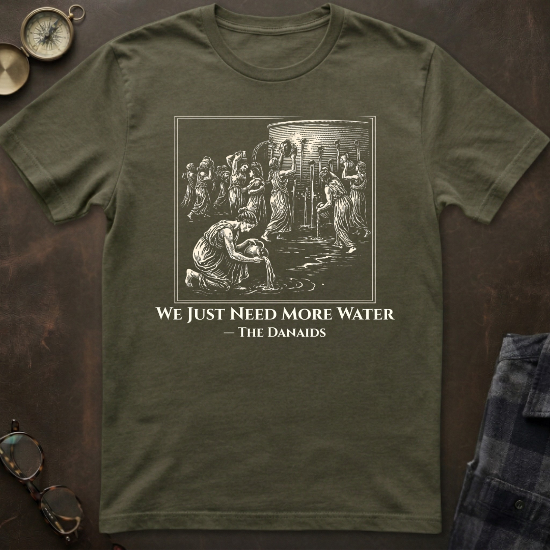 Danaids Need More Water T-Shirt