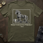 Trojan Horse What Could Go Wrong T-Shirt