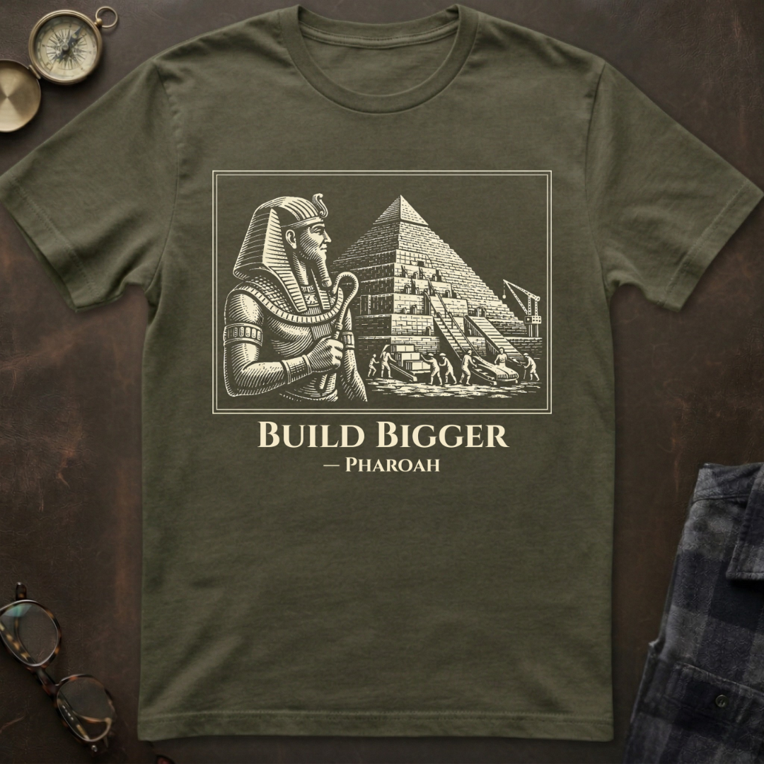 Pharoah Build Bigger T-Shirt
