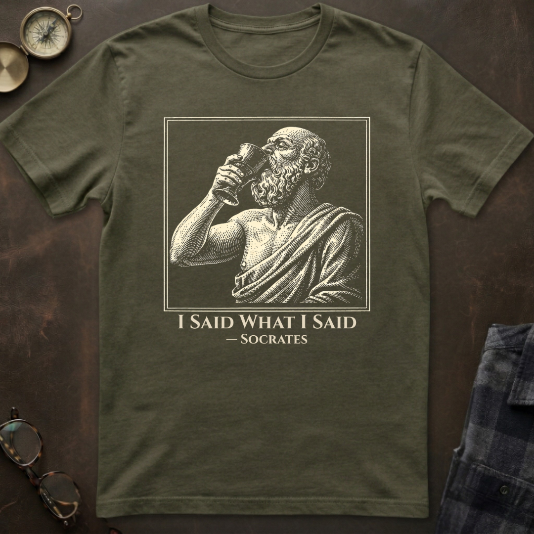 Socrates I Said What I Said T-Shirt