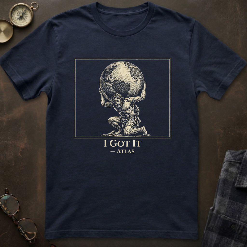 Atlas I Got It T-Shirt I