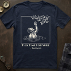 Tantalus This Time For Sure T-Shirt
