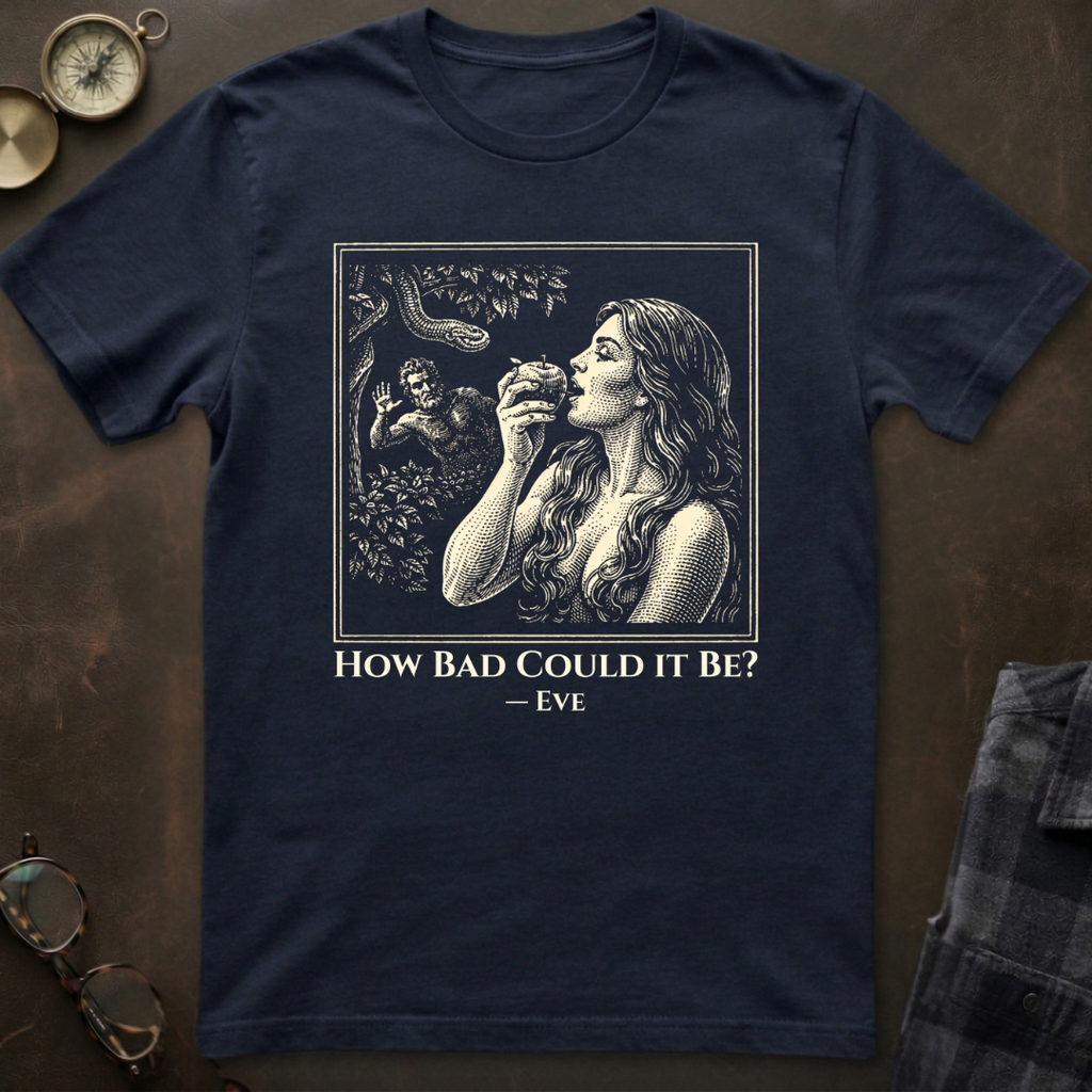 Eve How Bad Could It Be T-Shirt