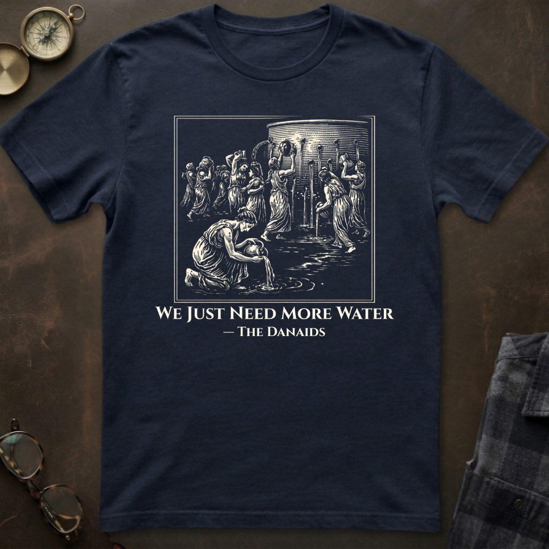 Danaids Need More Water T-Shirt
